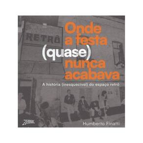 Onde A Festa (Quase) Nunca Acabava - Vol. 1