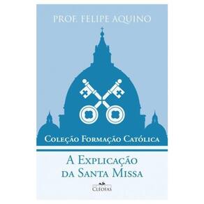 Coleção Formação Católica - A Explicação Da Santa Missa