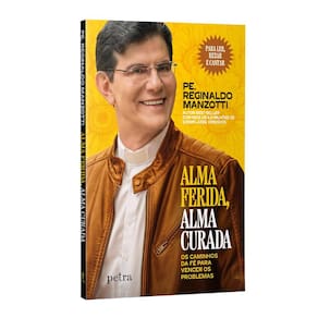 Livro Físico - Alma ferida, alma curada: Os caminhos da fé para vencer os problemas