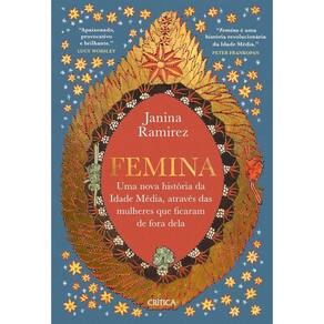 Femina: Uma Nova Historia da Idade Media, Atraves das Mulheres Que Ficaram
