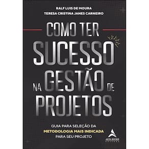 Como Ter Sucesso Na Gestão De Projetos: Guia Para Seleção Da Metodologia Mais Indicada Para Seu Projeto