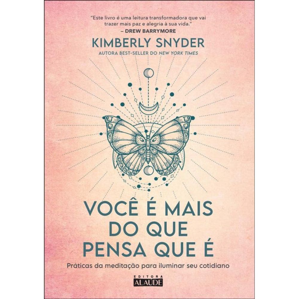Você É Mais Do Que Pensa Que É: Práticas Da Meditação Para Iluminar Seu Cotidiano