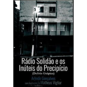 Rádio Solidão E Os Inúteis Do Precipício (Delírio Utópico)