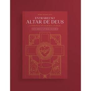 Entrarei no altar de Deus - Volume 1 (revista e expandida)