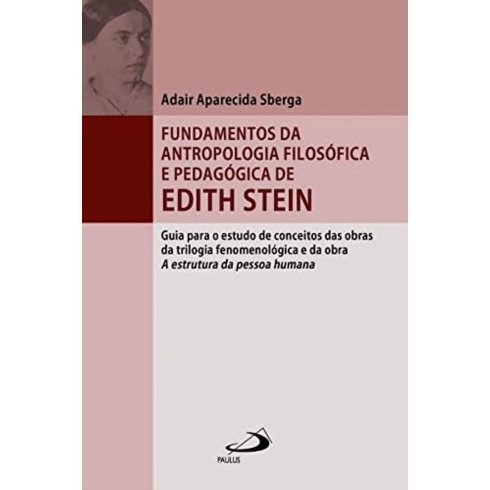 Fundamentos Da Antropologia Filosófica E Pedagógica De Edith Stein - Guia Para O Estudo De Conceitos