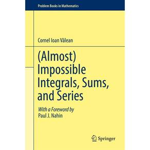 (Almost) Impossible Integrals Sums and Series