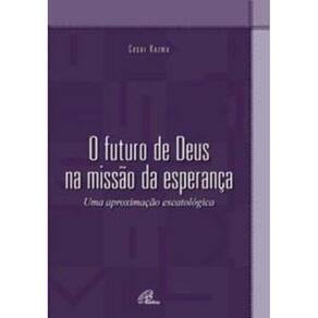 o Futuro De Deus Na Missão Da Esperança - Uma Aproximação Escatológica