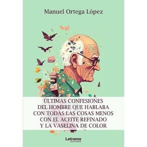 Últimas confesiones del hombre que hablaba con todas las cosas menos con el aceite refinado y la vas