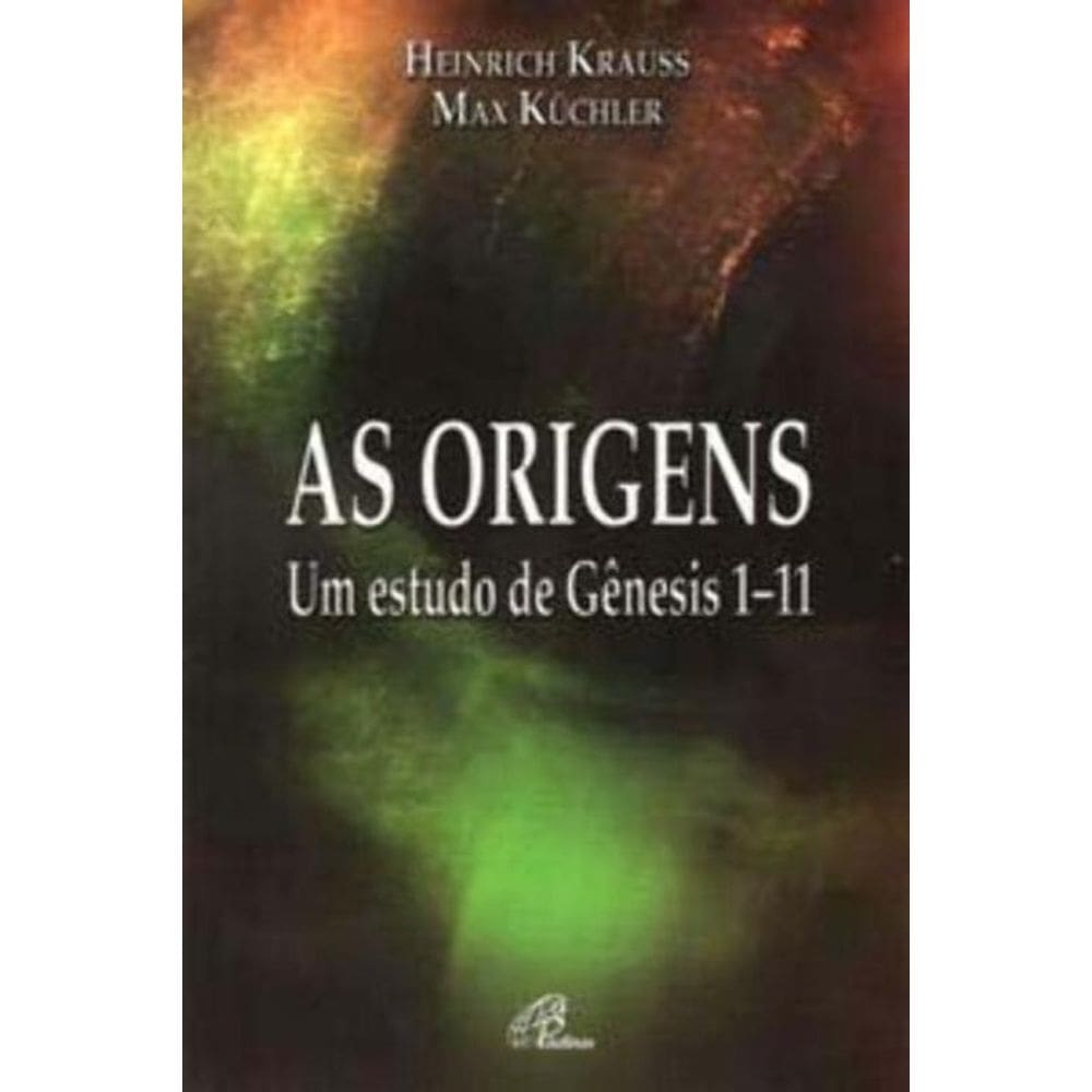 As Origens - Um Estudo De Gênesis 1-11