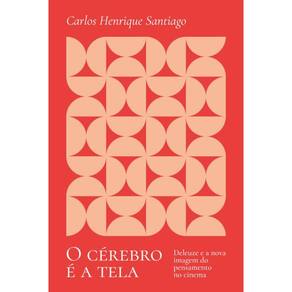 O Cérebro É A Tela: Deleuze E A Nova Imagem Do Pensamento No Cinema
