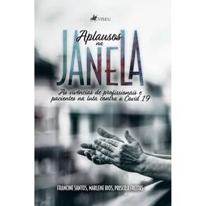 Aplausos na Janela: As Vivências de Profissionais e Pacientes na Luta Contra a Covid 19