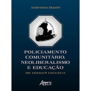 Policiamento Comunitário, Neoliberalismo E Educação: Uma Abordagem Genealógica