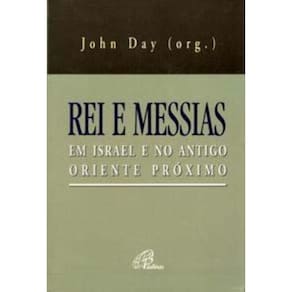 Rei e Messias Em Israel e No Antigo Oriente Próximo
