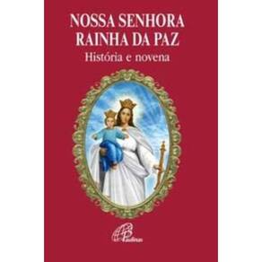 Nossa Senhora Rainha Da Paz - História e Novena