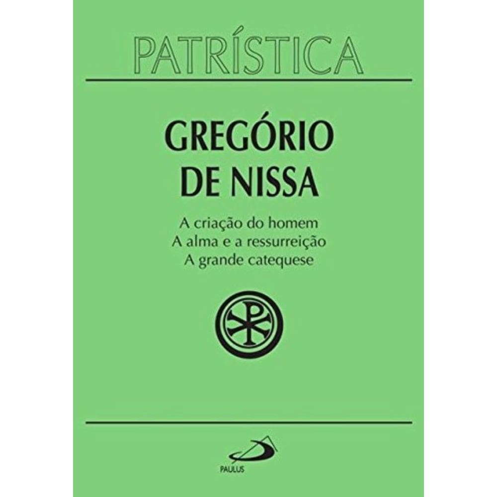 Patrística Vol. 29 - A Criação Do Homem A Alma E A Ressurreição A Grande Catequese