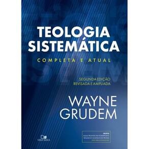Teologia sistemática (grudem): 2ª ed. revisada e ampliada