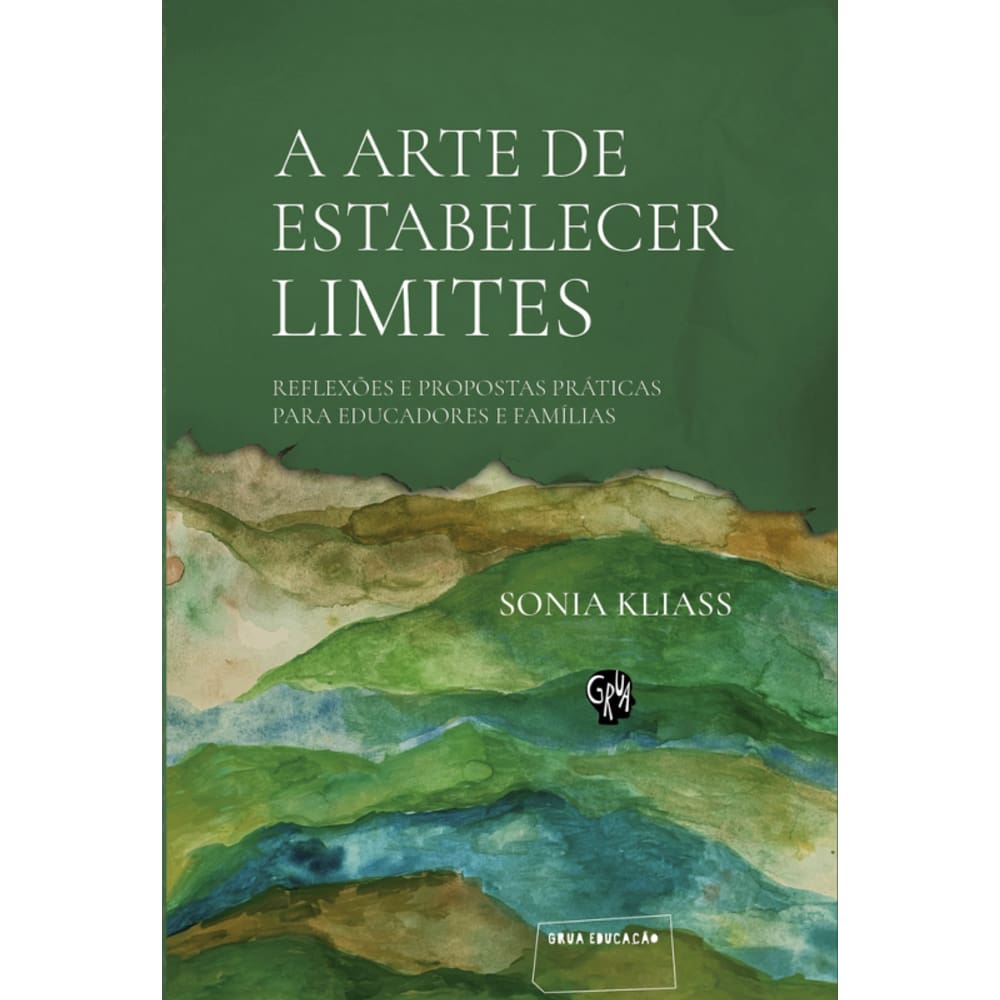 A Arte De Estabelecer Limites: Reflexões E Propostas Práticas Para Educadores E Famílias