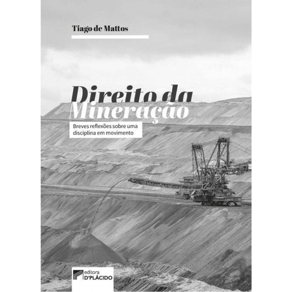 Direito Da Mineração - Breves Reflexões Sobre Uma Disciplina Em Movimento - Vol. 1