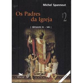Os Padres Da Igreja - Vol. Ii - Volume Ii: Séculos Iv A Viii