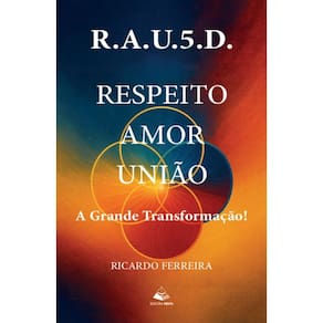 R.A.U.5.D: Respeito - Amor - União - A grande Transformação