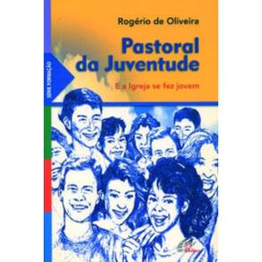 Pastoral Da Juventude - e a Igreja Se Fez Jovem