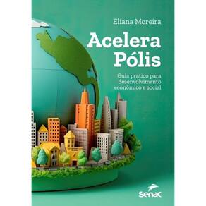 Acelera Pólis - Guia Prático Para Desenvolvimento Econômico E Social
