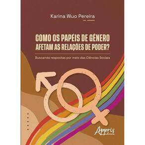Como Os Papéis De Gênero Afetam As Relações De Poder?