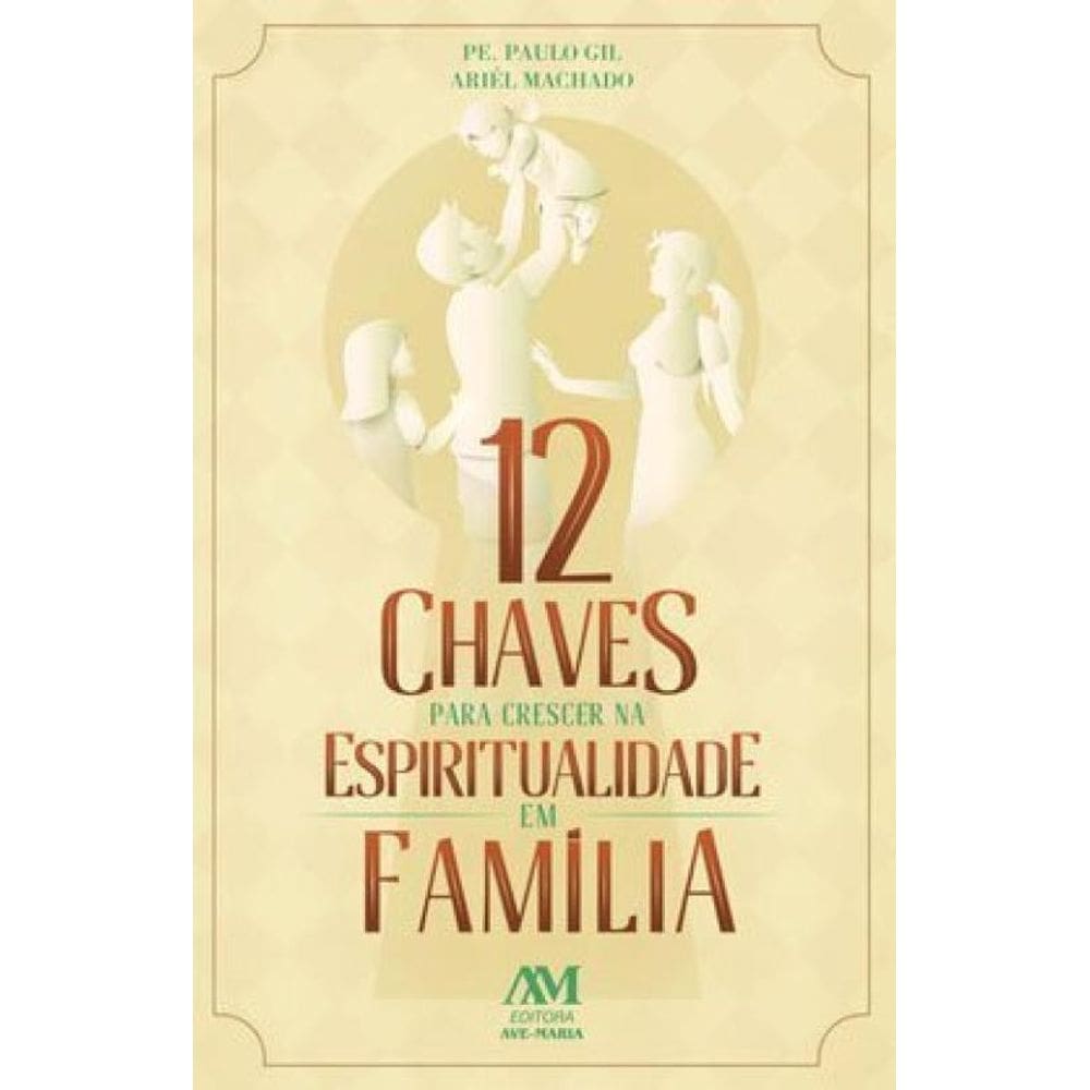 12 Chaves Para Crescer Na Espiritualidade Em Família