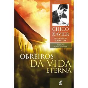 Livro Obreiros Da Vida Eterna: Coleção A Vida No Mundo Espiritual - Volume 4 (Lacrado)