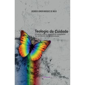 Teologia do cuidado - Ensaios sobre capelania hospitalar no contexto da diversidade