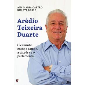 Arédio Teixeira Duarte: O caminho entre o campo, a cátedra e o parlamento