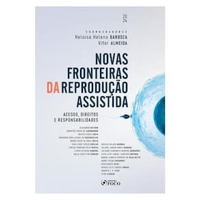 Novas Fronteiras Da Reprodução Assistida - Acessos, Direitos E Responsabilidades - 1ª Ed - 2024