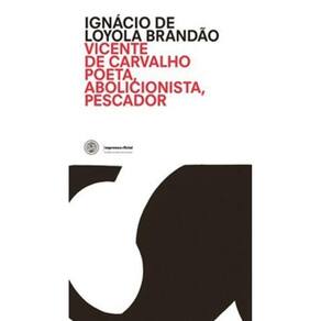 Poeta, Abolicionista, Pescador - Vicente De Carvalho
