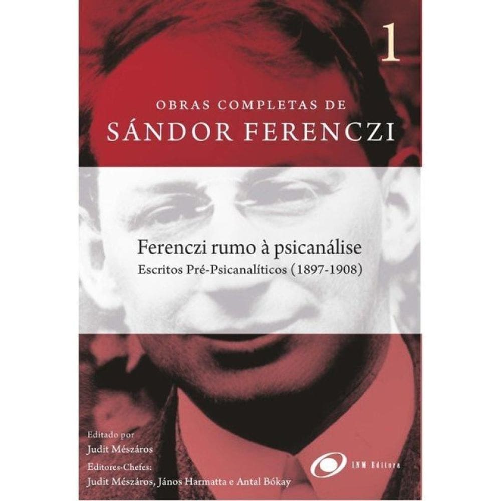 Ferenczi Rumo À Psicanálise - Escritos Pré-Analíticos (1897-1908)