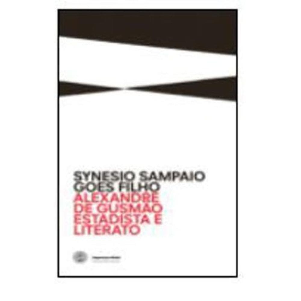 Alexandre De Gusmão - Estadista E Literato