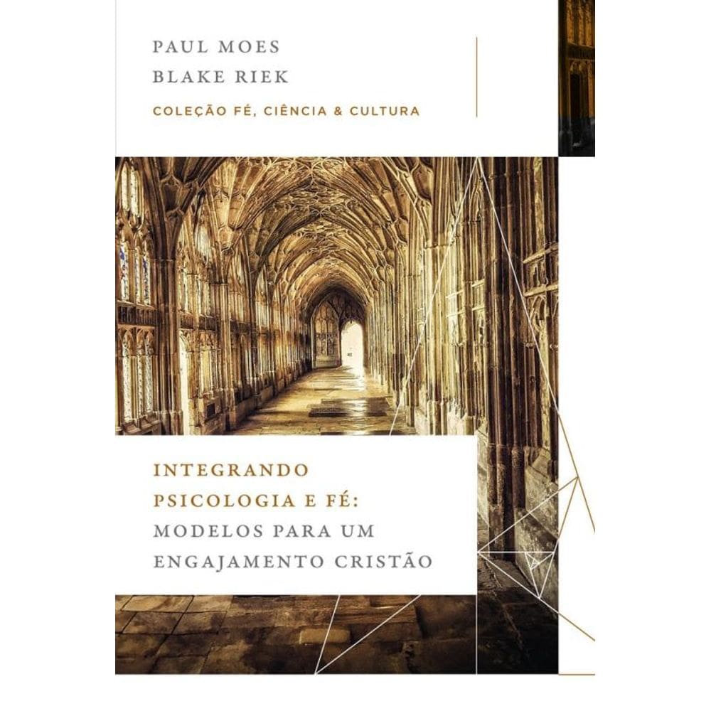 Integrando psicologia e fé: Modelos para um engajamento cristão (Coleção Fé, Ciência e Cultura)