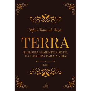 Terra: Trilogia Sementes de Fé, da lavoura para a vida - Livro 1