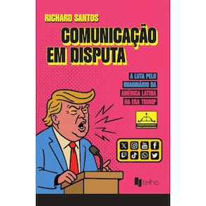 Comunicação em disputa: A luta pelo imaginário da América Latina na era Trump