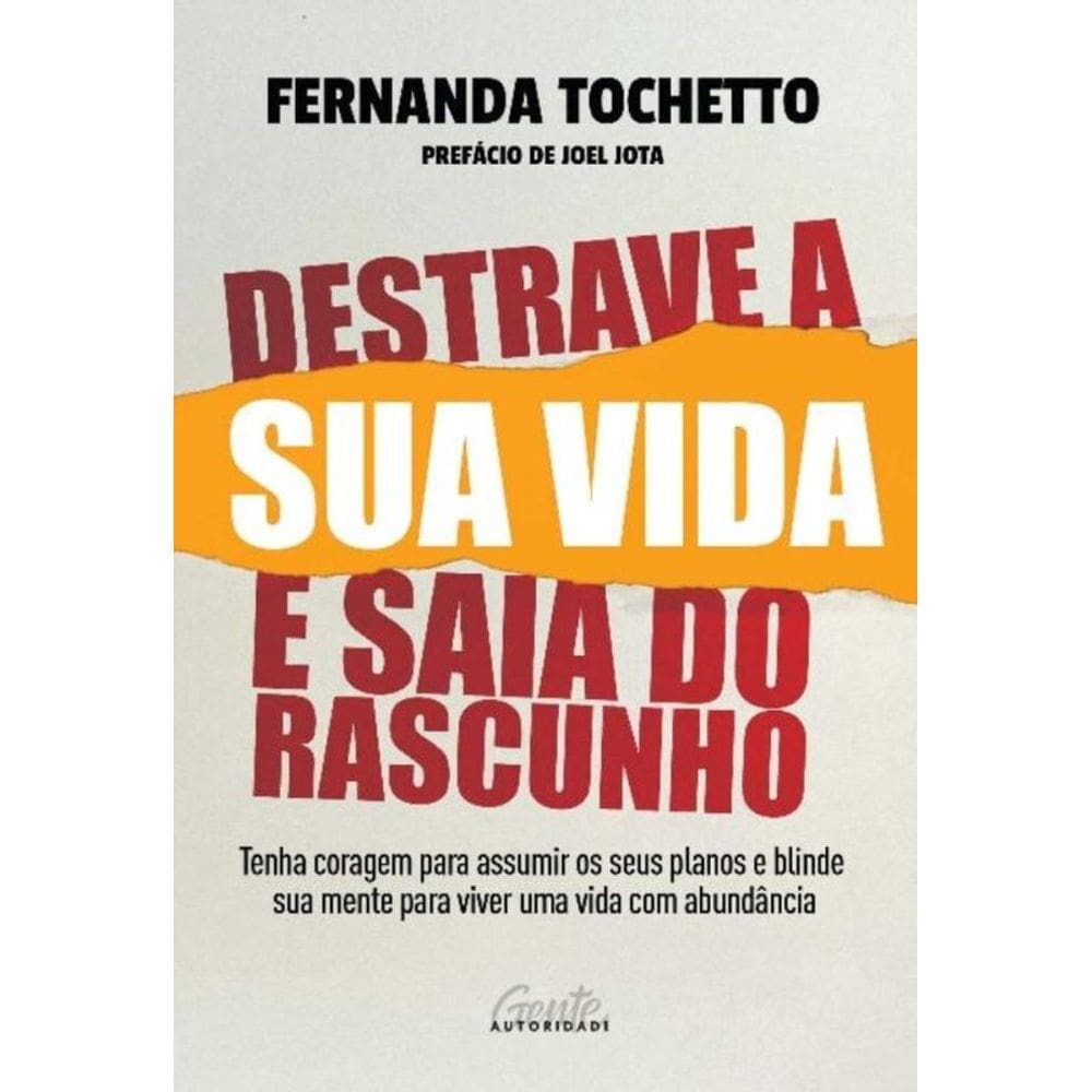 Destrave a Sua Vida e Saia do Rascunho: Tenha Coragem para Assumir Seus Planos e Blinde sua Mente