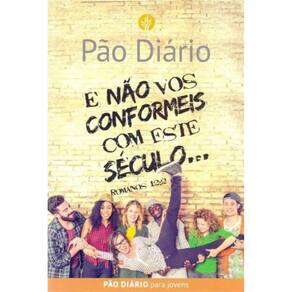 Pão Diário - Não Vos Conformeis Com Este Século