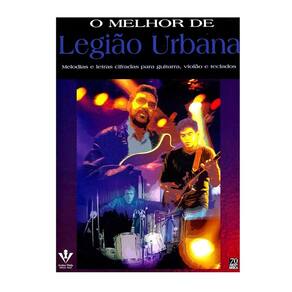 O melhor de Legião Urbana - Melodias Cifradas para Guitarra, Violao e Teclados