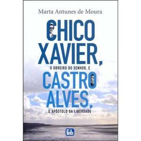Chico Xavier, O Obreiro Do Senhor, E Castro Alves, O Apostolo Da Liberdade