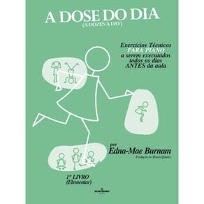 a Dose Do Dia - Exercícios Técnicos Para Piano a Serem Executados Todos Os Dias Antes Da Aula - 1º L