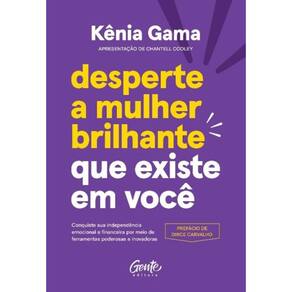 Desperte a Mulher Brilhante Que Existe Em Você - Conquiste Sua Independência Emocional e Financeira
