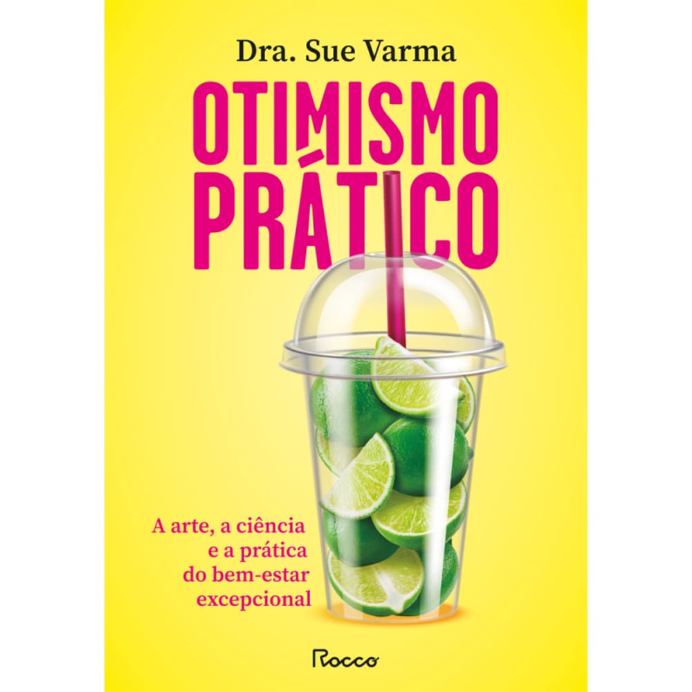Otimismo prático: A arte, a ciência e a prática do bem-estar excepcional