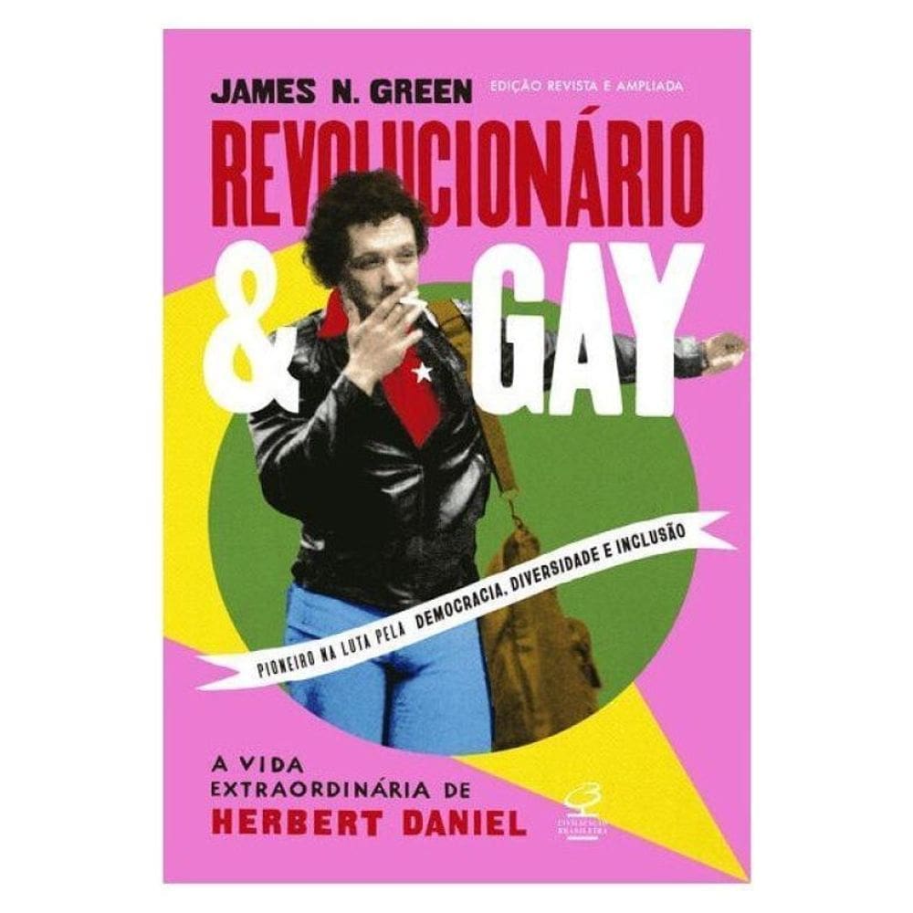 Revolucionário E Gay: A Vida Extraordinária De Herbert Daniel (Edição Revista E Ampliada)