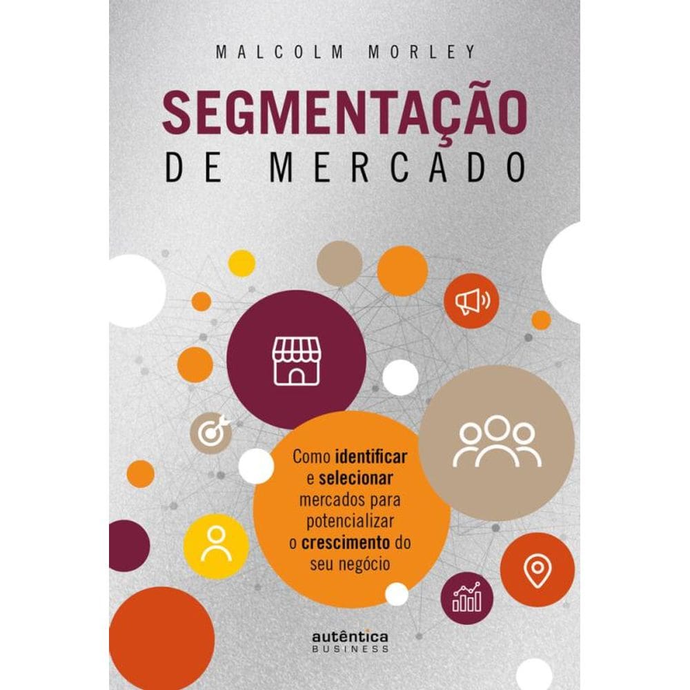 Segmentação de Mercado: Como identificar e selecionar mercados para potencializar o crescimento do seu negócio