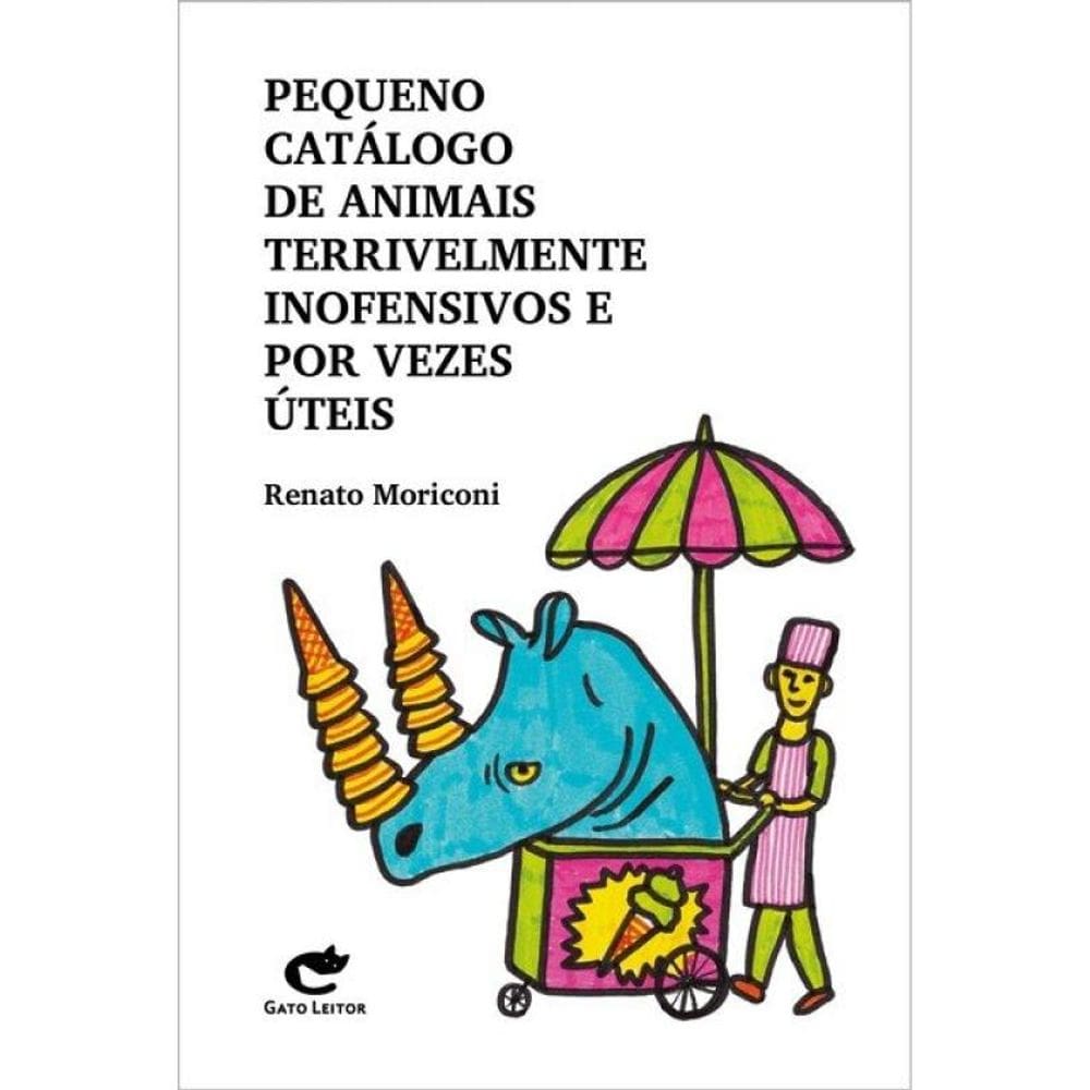 Pequeno Catálogo De Animais Terrivelmente Inofensivos E Por Vezes Úteis