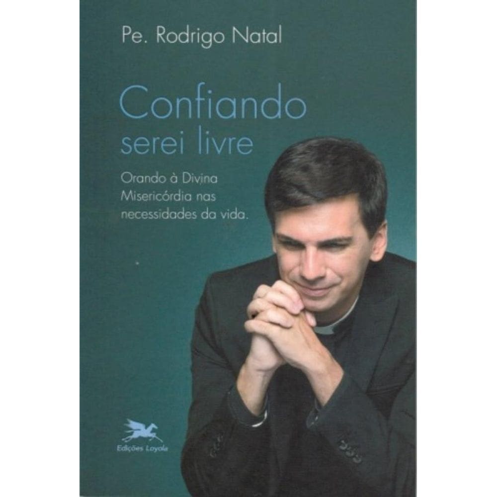 Confiando Serei Livre - Orando À Divina Misericórdia Nas Necessidades Da Vida