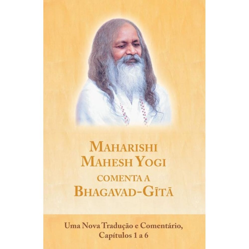 Maharishi Mahesh Yogi comenta a Bhagavad-Gita: Capítulos 1 a 6